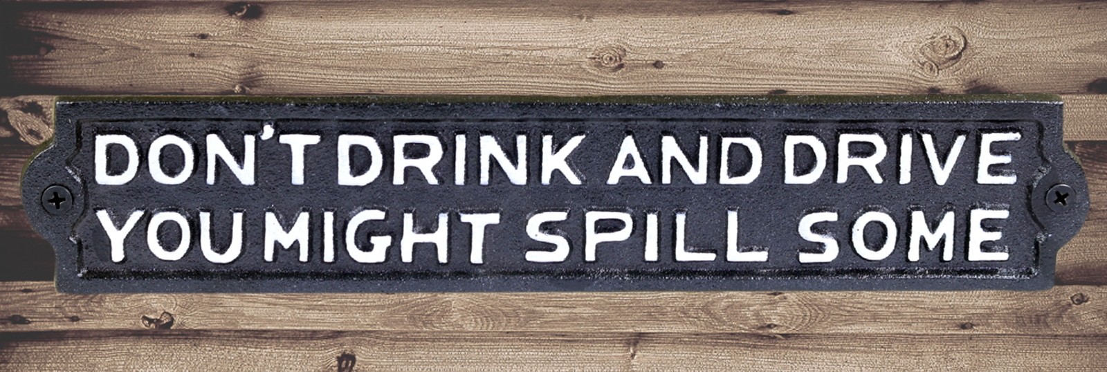Sign - Don't Drink And Drive You Might Spill Some 29cm