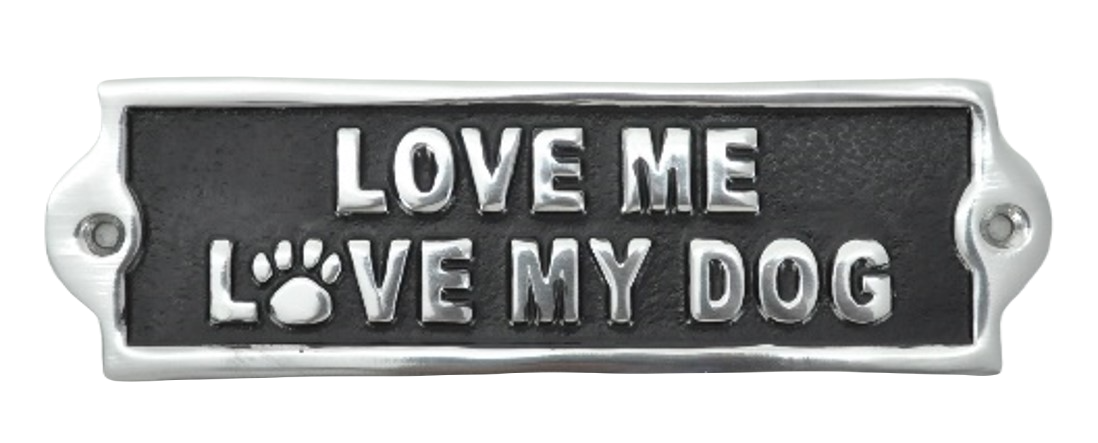 Love Me Love My Dog Sign - Polished Aluminium 20cm