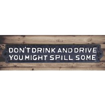 Sign - Don't Drink And Drive You Might Spill Some 29cm