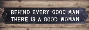 Sign - Behind Every Good Man There Is A Good Woman 31cm
