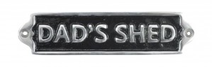 Dad's Shed - Polished Aluminium Sign - 20cm