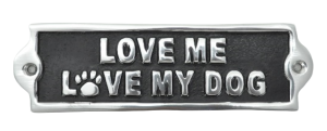 Love Me Love My Dog Sign - Polished Aluminium 20cm