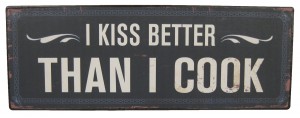 39cm Metal Plaque 'I kiss better than I cook'